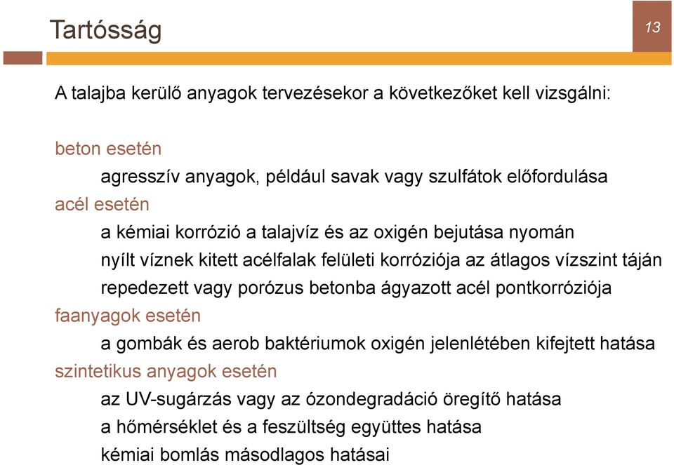 vízszint táján repedezett vagy porózus betonba ágyazott acél pontkorróziója faanyagok esetén a gombák és aerob baktériumok oxigén jelenlétében