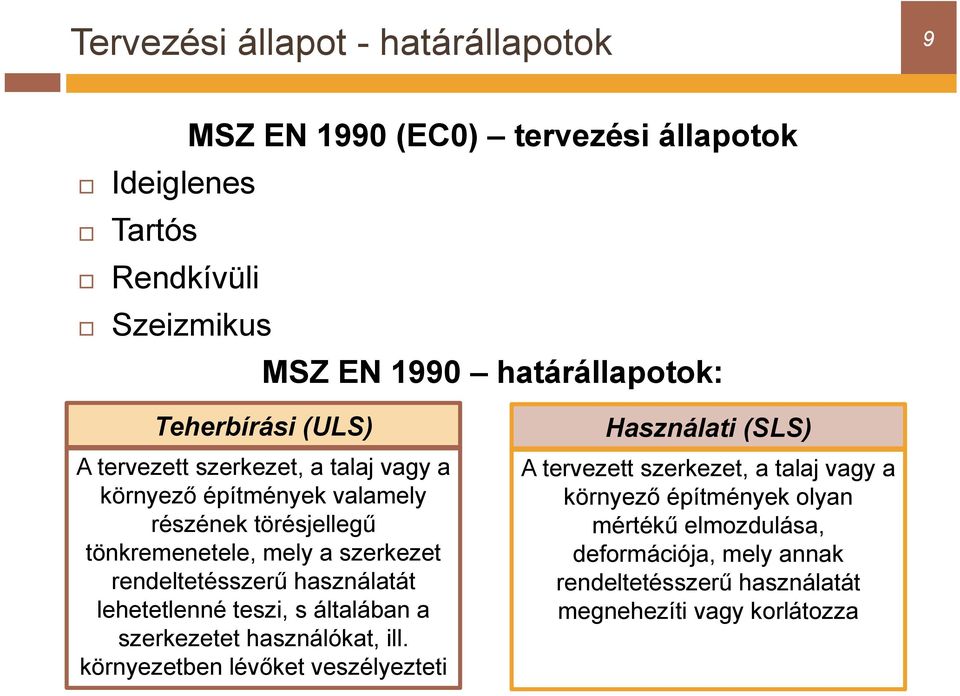 rendeltetésszerű használatát lehetetlenné teszi, s általában a szerkezetet használókat, ill.