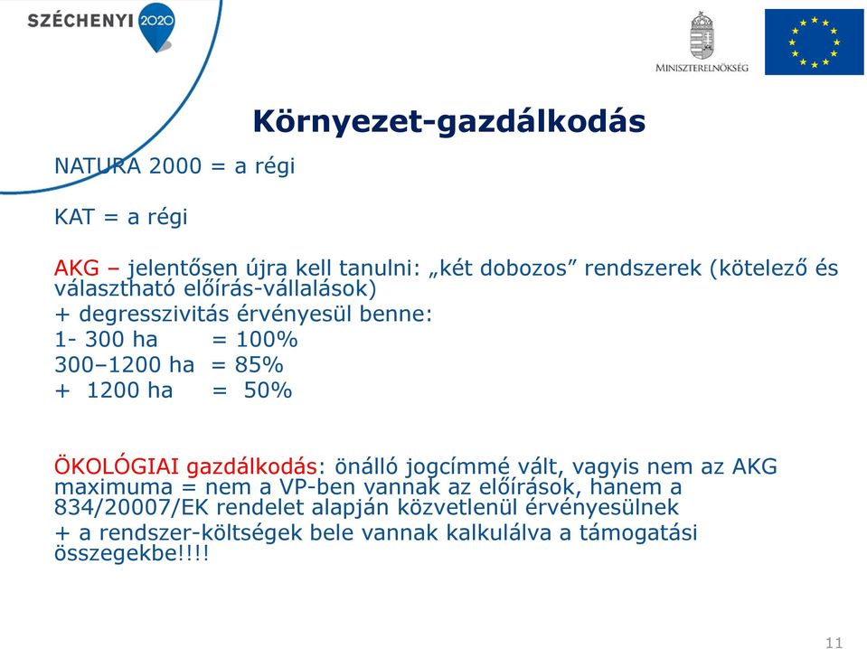 ÖKOLÓGIAI gazdálkodás: önálló jogcímmé vált, vagyis nem az AKG maximuma = nem a VP-ben vannak az előírások, hanem a