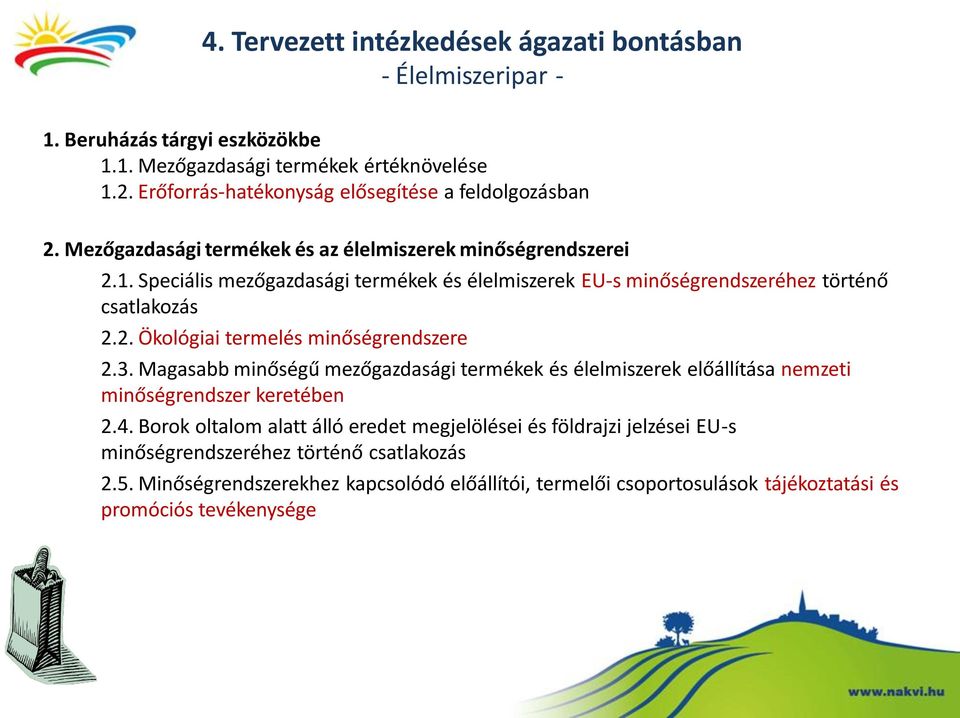 Speciális mezőgazdasági termékek és élelmiszerek EU-s minőségrendszeréhez történő csatlakozás 2.2. Ökológiai termelés minőségrendszere 2.3.