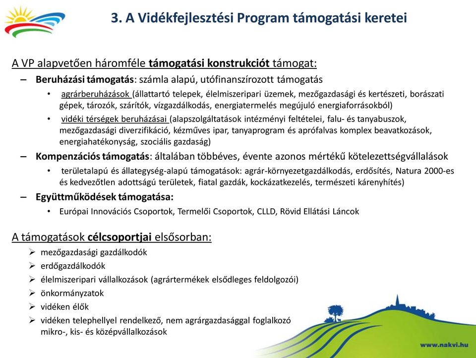 (alapszolgáltatások intézményi feltételei, falu- és tanyabuszok, mezőgazdasági diverzifikáció, kézműves ipar, tanyaprogram és aprófalvas komplex beavatkozások, energiahatékonyság, szociális gazdaság)