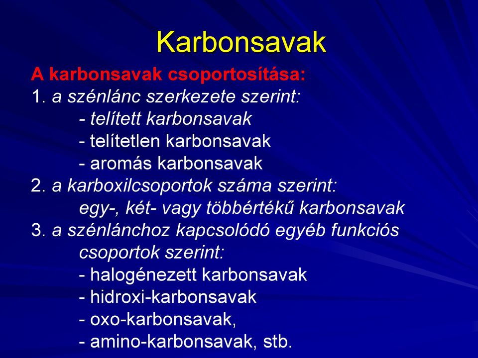 karbonsavak 2. a karboxilcsoportok száma szerint: egy-, két- vagy többértékű karbonsavak 3.