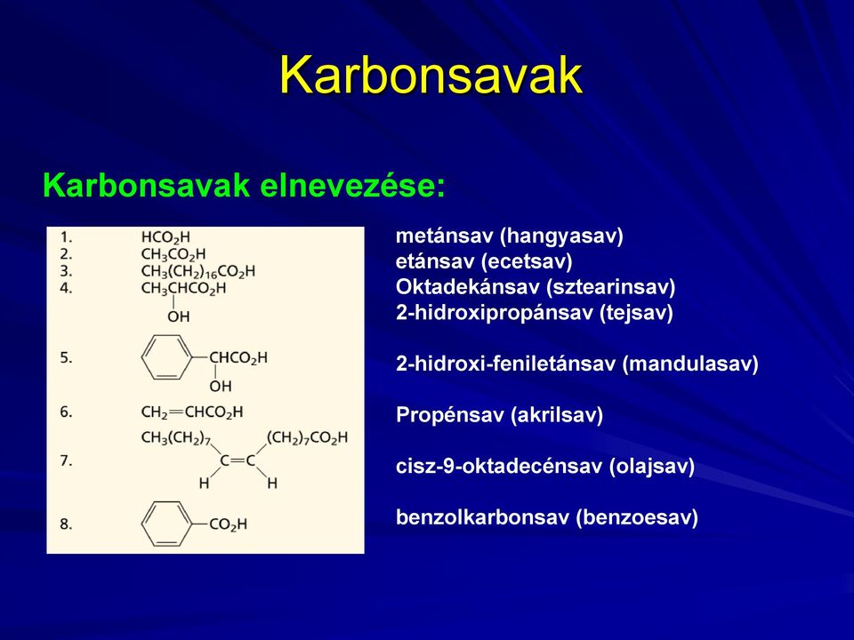 (tejsav) 2-hidroxi-feniletánsav (mandulasav) Propénsav