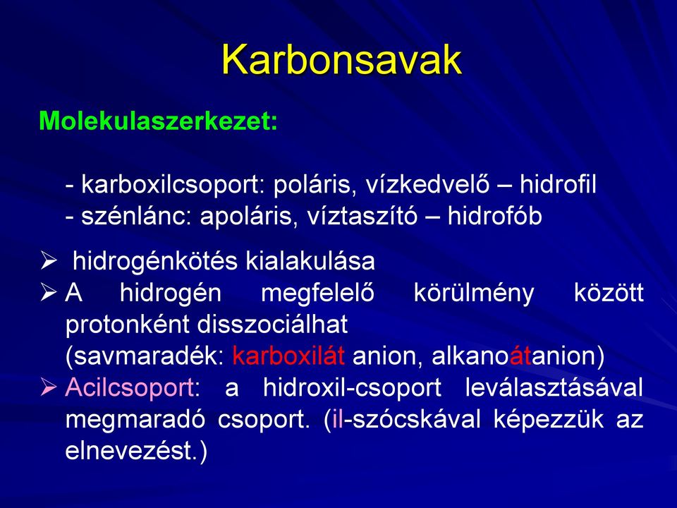 között protonként disszociálhat (savmaradék: karboxilát anion, alkanoátanion) Acilcsoport: