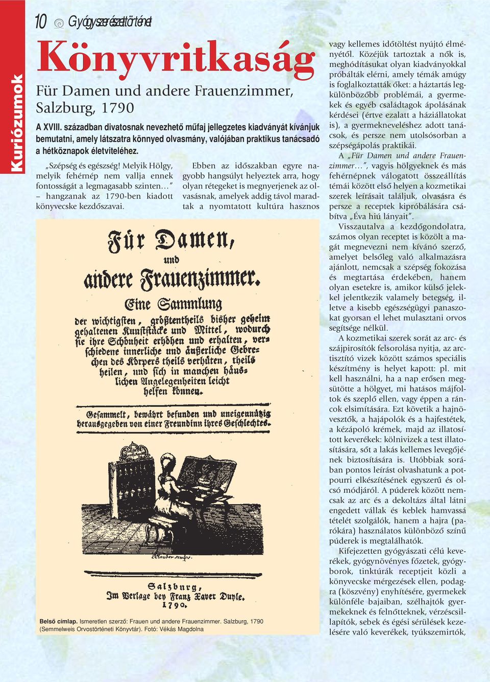 Melyik Hölgy, melyik fehérnép nem vallja ennek fontosságát a legmagasabb szinten hangzanak az 1790-ben kiadott könyvecske kezdôszavai.