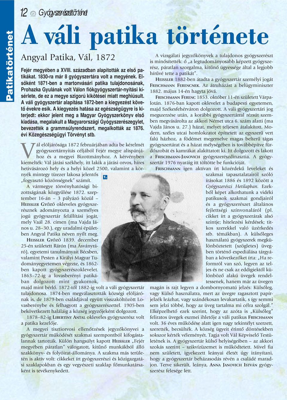 A váli gyógyszertár alapítása 1872-ben a kiegyezést követô évekre esik.