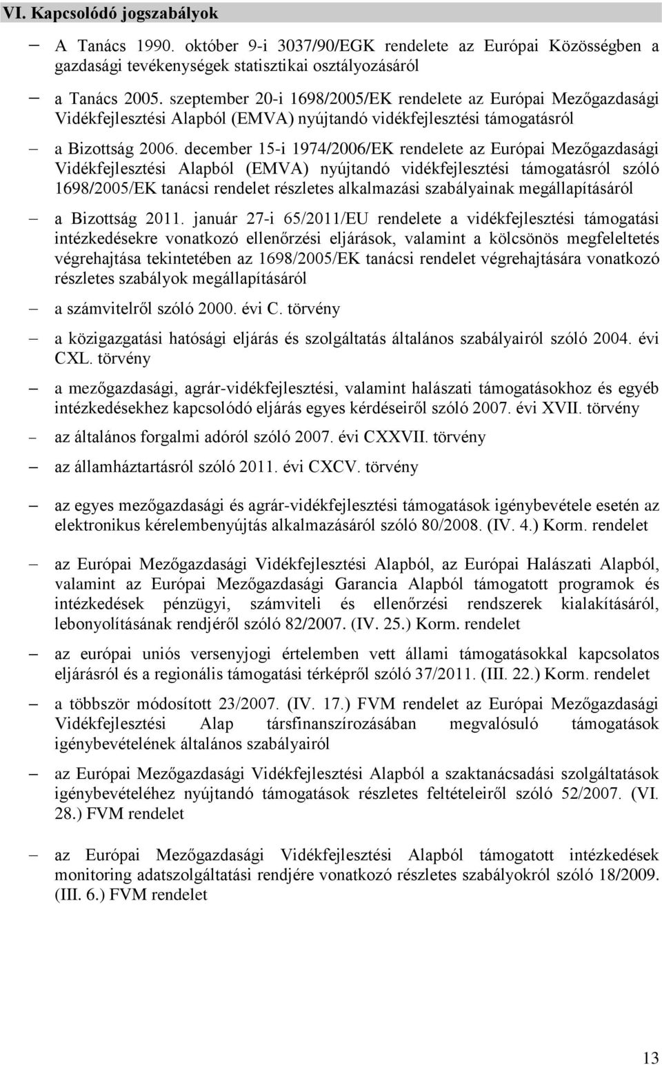 december 15-i 1974/2006/EK rendelete az Európai Mezőgazdasági Vidékfejlesztési Alapból (EMVA) nyújtandó vidékfejlesztési támogatásról szóló 1698/2005/EK tanácsi rendelet részletes alkalmazási