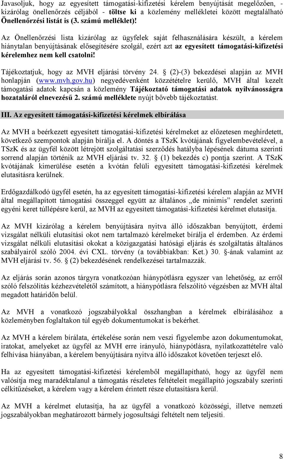 Az Önellenőrzési lista kizárólag az ügyfelek saját felhasználására készült, a kérelem hiánytalan benyújtásának elősegítésére szolgál, ezért azt az egyesített támogatási-kifizetési kérelemhez nem kell