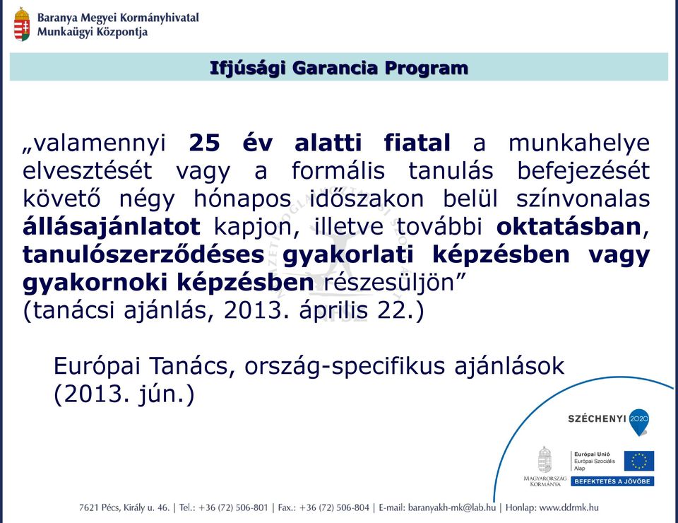 kapjon, illetve további oktatásban, tanulószerződéses gyakorlati képzésben vagy gyakornoki