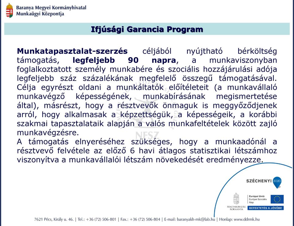 Célja egyrészt oldani a munkáltatók előítéleteit (a munkavállaló munkavégző képességének, munkabírásának megismertetése által), másrészt, hogy a résztvevők önmaguk is meggyőződjenek arról, hogy