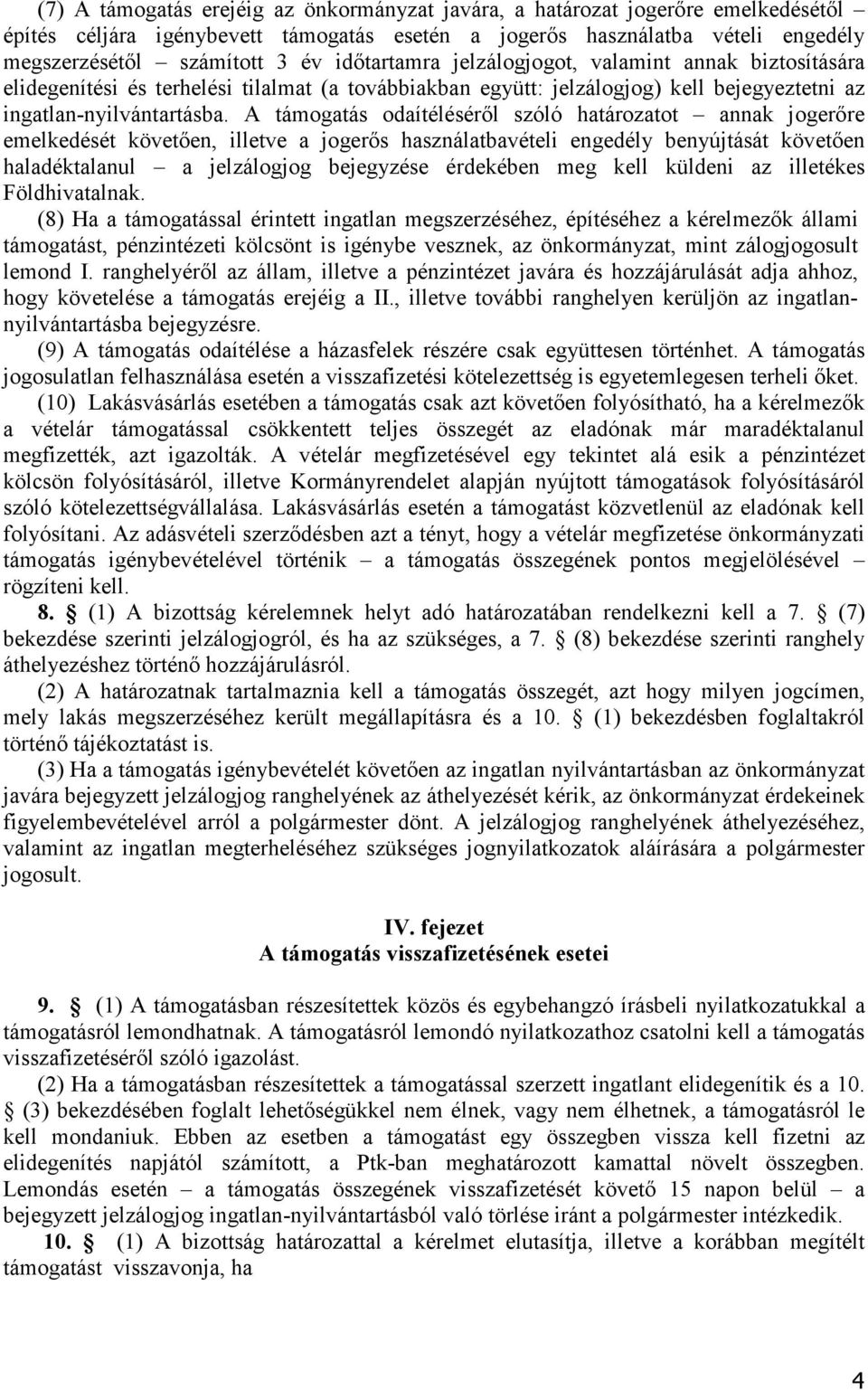 A támogatás odaítélésérıl szóló határozatot annak jogerıre emelkedését követıen, illetve a jogerıs használatbavételi engedély benyújtását követıen haladéktalanul a jelzálogjog bejegyzése érdekében