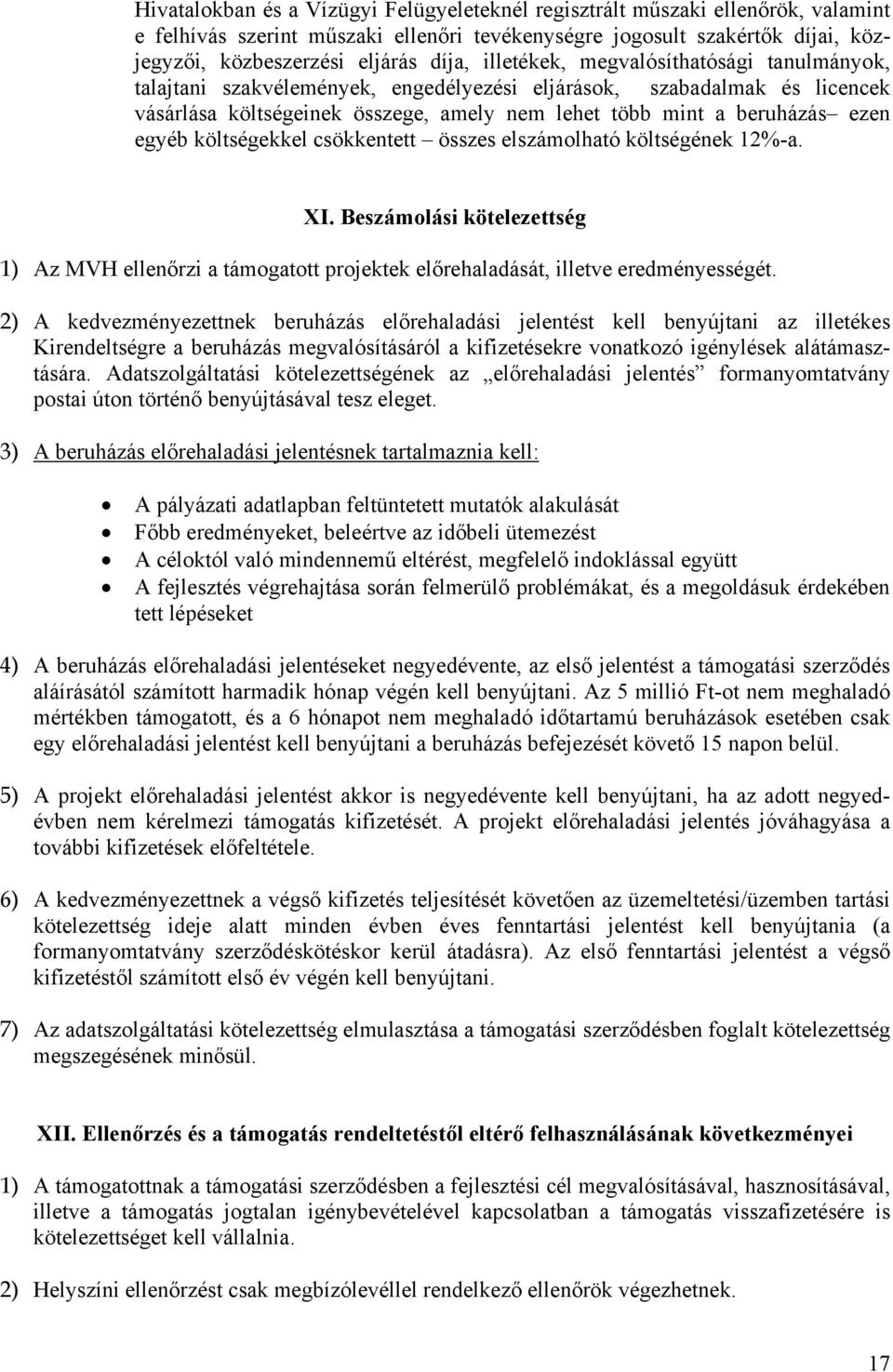 költségekkel csökkentett összes elszámolható költségének 12%-a. XI. Beszámolási kötelezettség 1) Az MVH ellenőrzi a támogatott projektek előrehaladását, illetve eredményességét.