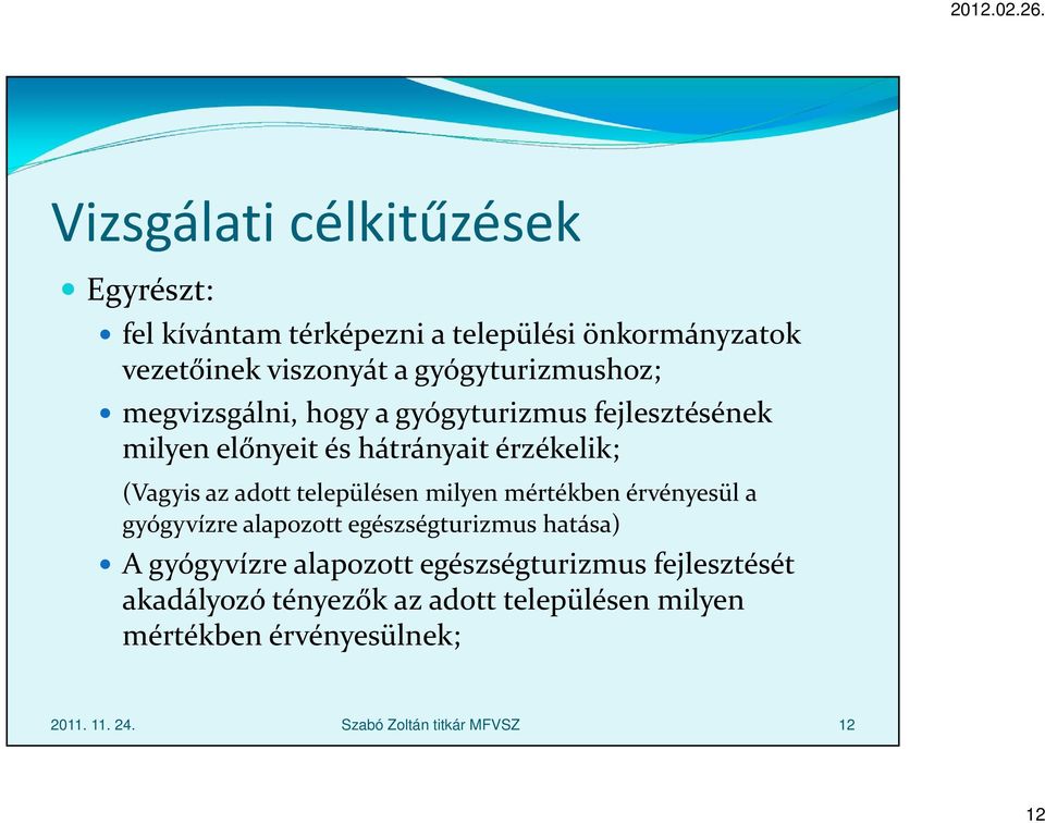 adott településen milyen mértékben érvényesül a gyógyvízre alapozott egészségturizmus hatása) A gyógyvízre alapozott