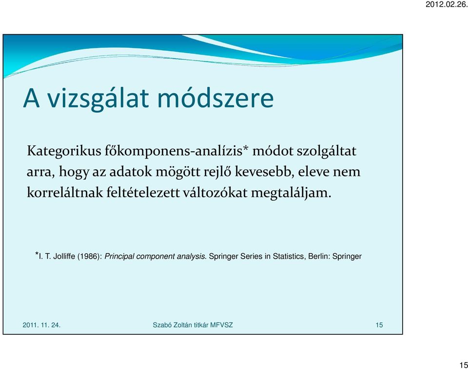 változókat megtaláljam. *I. T. Jolliffe (1986): Principal component analysis.