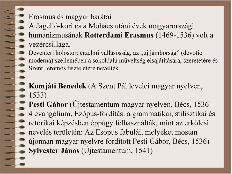 Komjáti Benedek (A Szent Pál levelei magyar nyelven, 1533) Pesti Gábor (Újtestamentum magyar nyelven, Bécs, 1536 4 evangélium, Ezópus-fordítás: a grammatikai, stilisztikai és