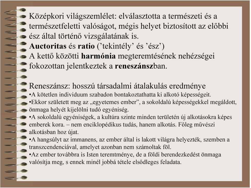 Reneszánsz: hosszú társadalmi átalakulás eredménye A kötetlen individuum szabadon bontakoztathatta ki alkotó képességeit.