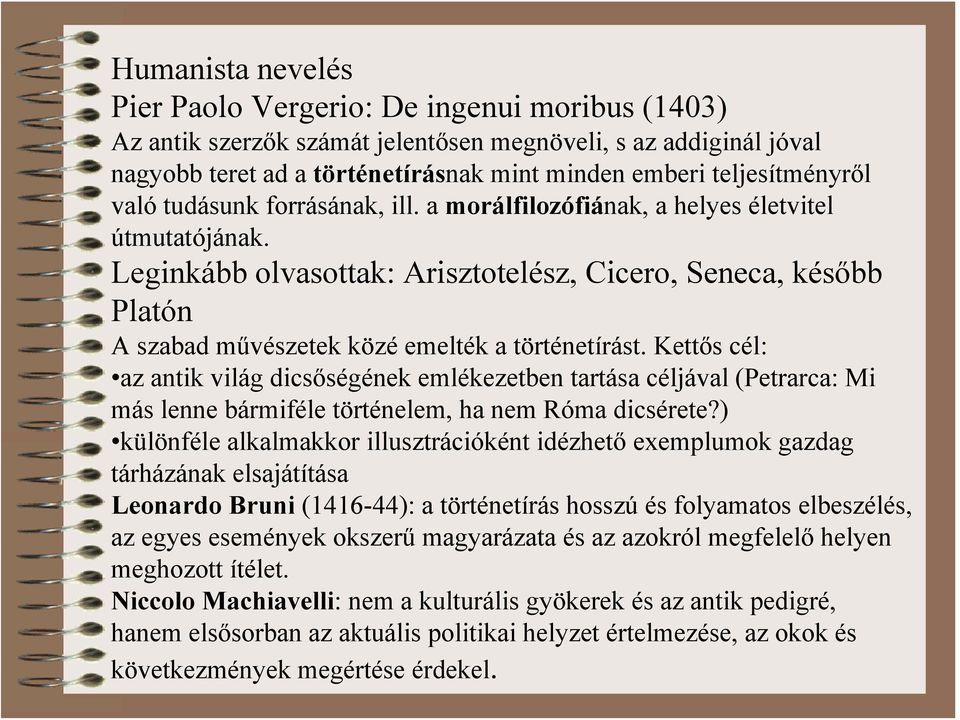 Leginkább olvasottak: Arisztotelész, Cicero, Seneca, később Platón A szabad művészetek közé emelték a történetírást.