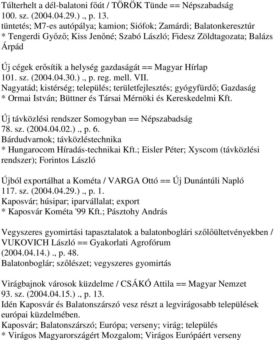 Hírlap 101. sz. (2004.04.30.)., p. reg. mell. VII. Nagyatád; kistérség; település; területfejlesztés; gyógyfürdő; Gazdaság * Ormai István; Büttner és Társai Mérnöki és Kereskedelmi Kft.