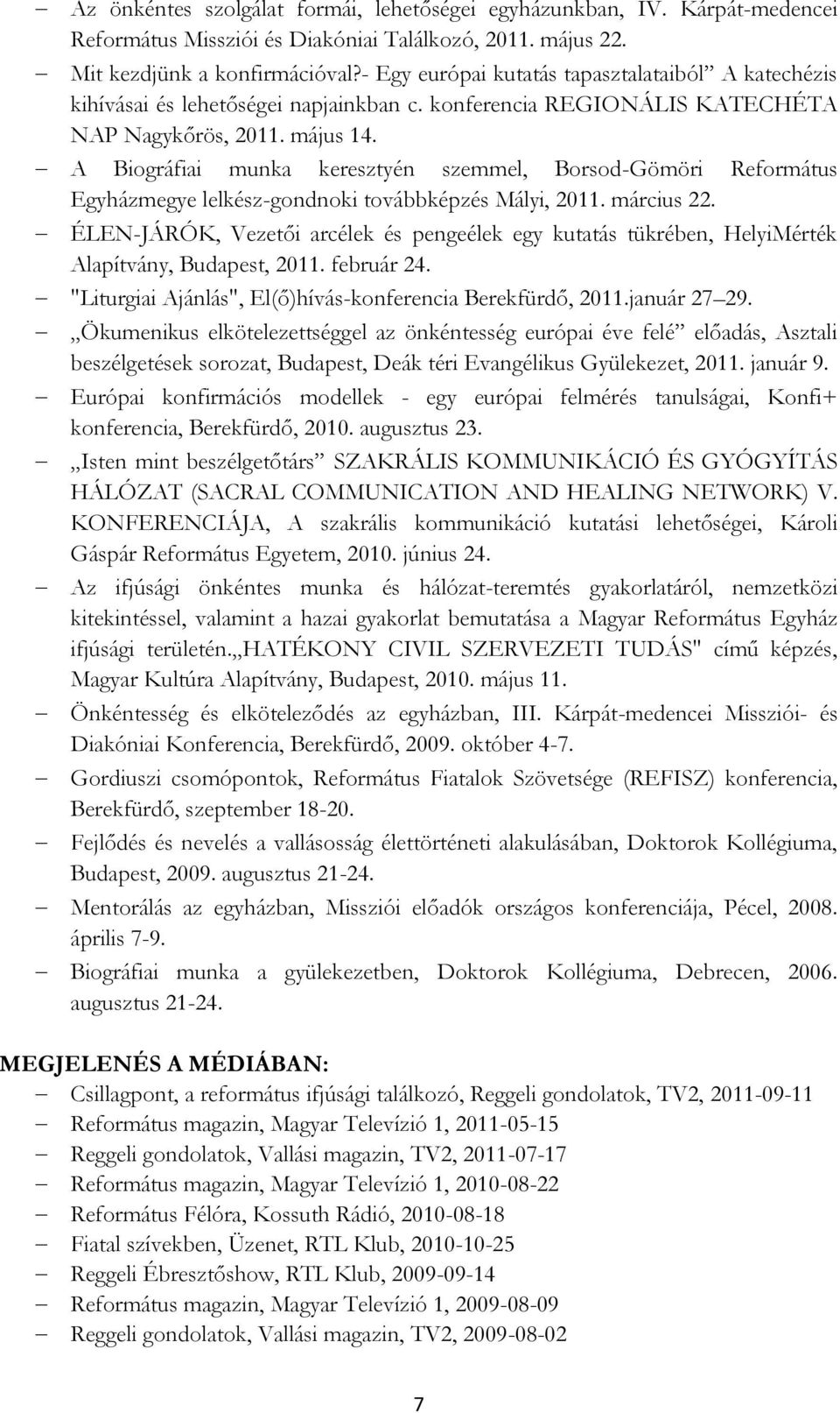 A Biográfiai munka keresztyén szemmel, Borsod-Gömöri Református Egyházmegye lelkész-gondnoki továbbképzés Mályi, 2011. március 22.