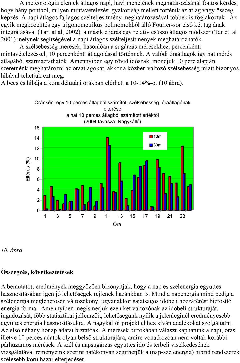 at al, 22), a másik eljárás egy relatív csúszó átlagos módszer (Tar et. al 21) melynek segítségével a napi átlagos szélteljesítmények meghatározhatók.