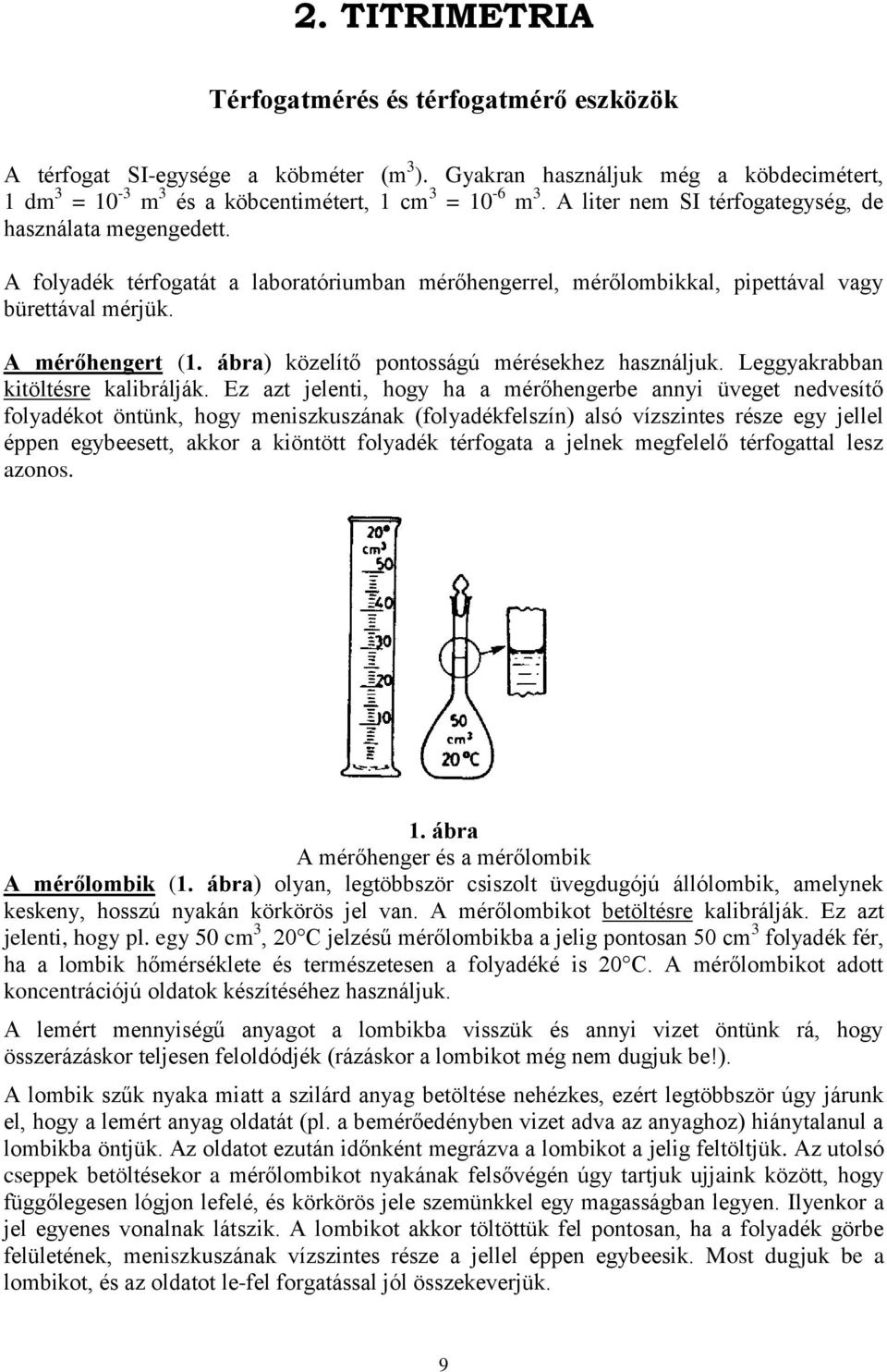 ábra) közelítő pontosságú mérésekhez használjuk. Leggyakrabban kitöltésre kalibrálják.