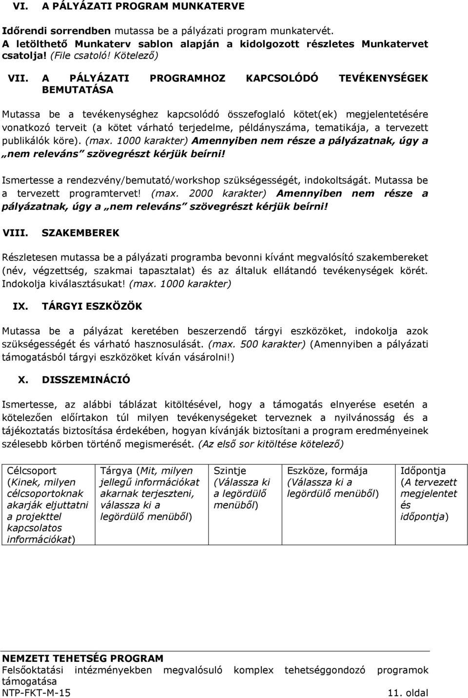 A PÁLYÁZATI PROGRAMHOZ KAPCSOLÓDÓ TEVÉKENYSÉGEK BEMUTATÁSA Mutassa be a tevékenységhez kapcsolódó összefoglaló kötet(ek) megjelentetésére vonatkozó terveit (a kötet várható terjedelme, példányszáma,