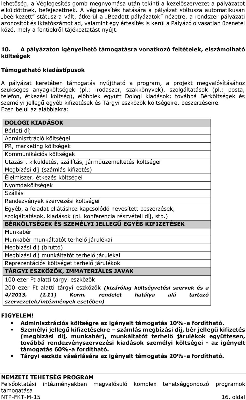 is kerül a Pályázó olvasatlan üzenetei közé, mely a fentiekről tájékoztatást nyújt. 10.