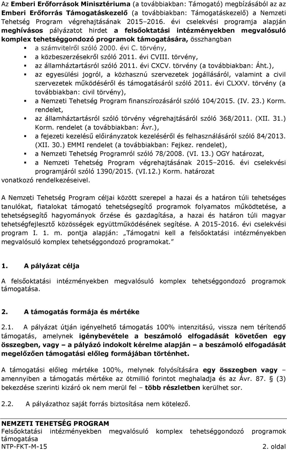 évi C. törvény, a közbeszerzésekről szóló 2011. évi CVIII. törvény, az államháztartásról szóló 2011. évi CXCV. törvény (a továbbiakban: Áht.