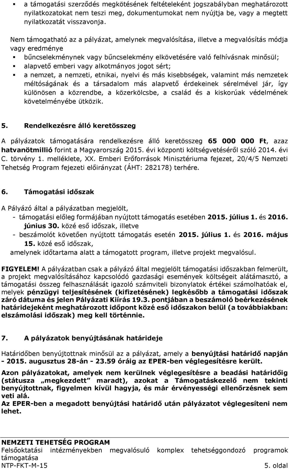 alkotmányos jogot sért; a nemzet, a nemzeti, etnikai, nyelvi és más kisebbségek, valamint más nemzetek méltóságának és a társadalom más alapvető érdekeinek sérelmével jár, így különösen a közrendbe,
