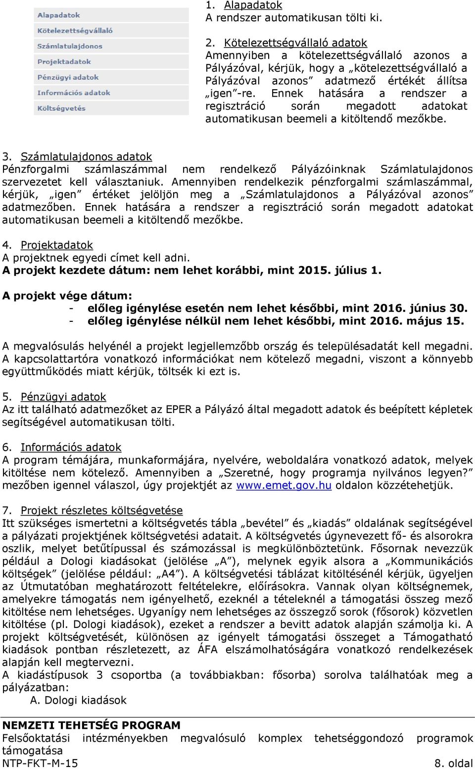 Ennek hatására a rendszer a regisztráció során megadott adatokat automatikusan beemeli a kitöltendő mezőkbe. 3.