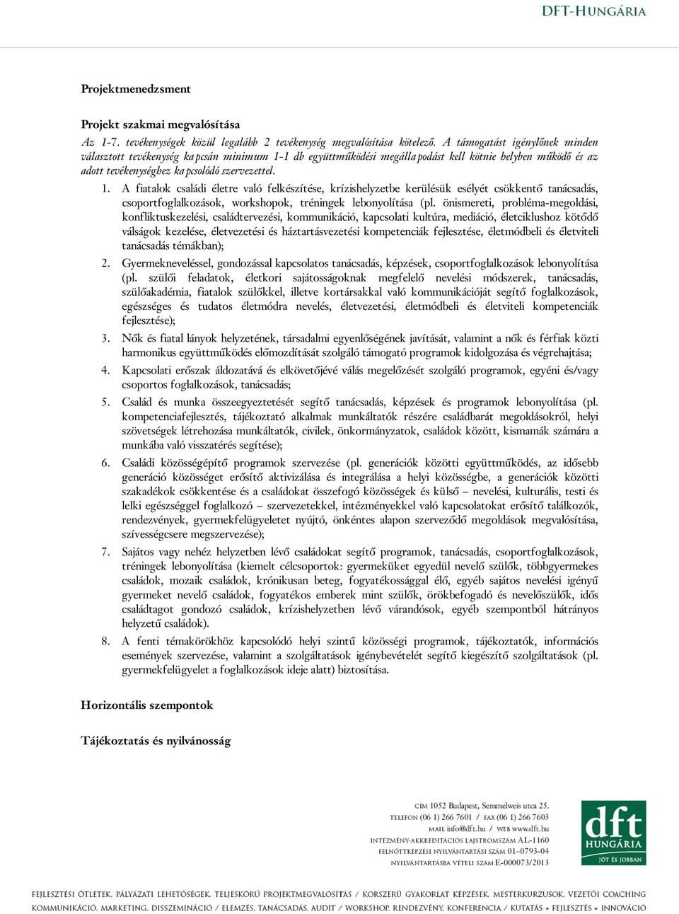 1 db együttműködési megállapodást kell kötnie helyben működő és az adott tevékenységhez kapcsolódó szervezettel. 1.