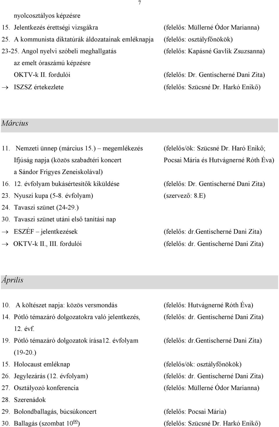 Harkó Enikő) Március 11. Nemzeti ünnep (március 15.) megemlékezés (felelős/ök: Szücsné Dr.