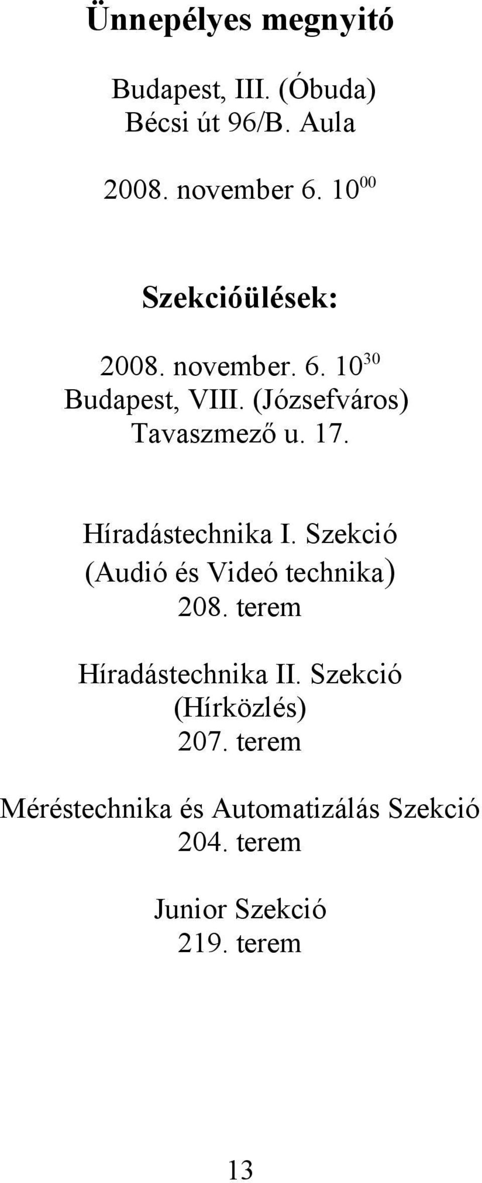 17. Híradástechnika I. Szekció (Audió és Videó technika) 208. terem Híradástechnika II.