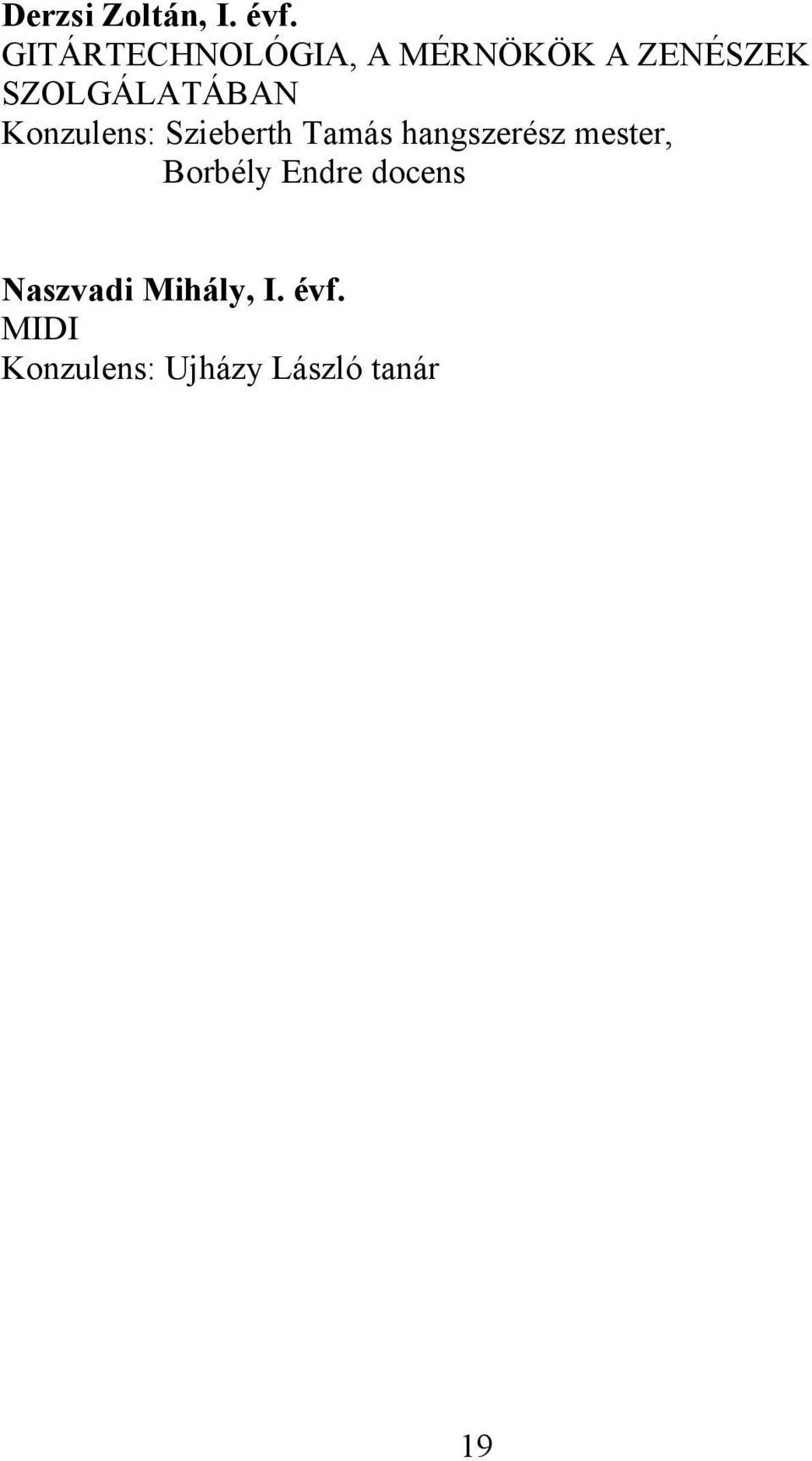 SZOLGÁLATÁBAN Konzulens: Szieberth Tamás