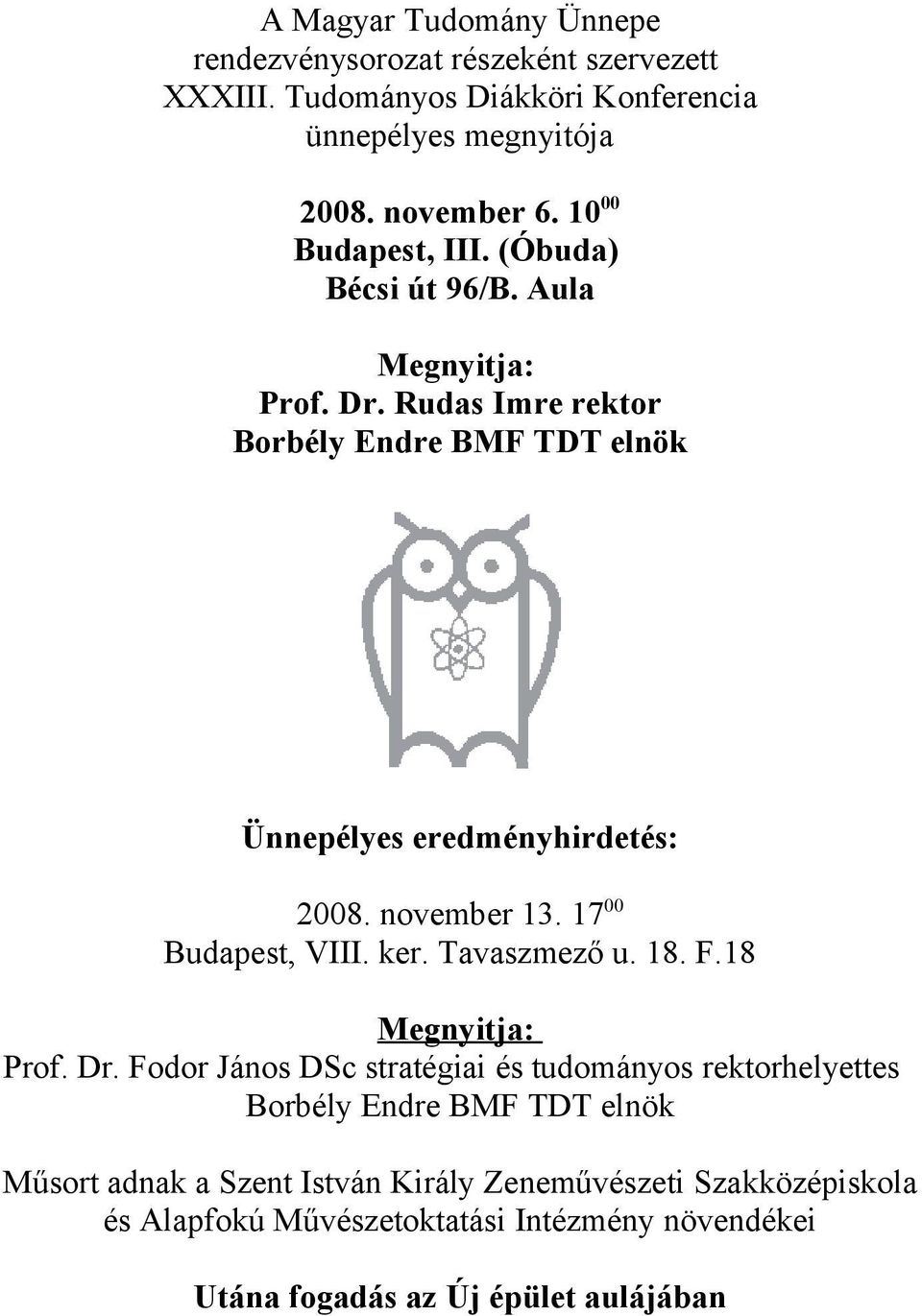 november 13. 17 00 Budapest, VIII. ker. Tavaszmező u. 18. F.18 Megnyitja: Prof. Dr.