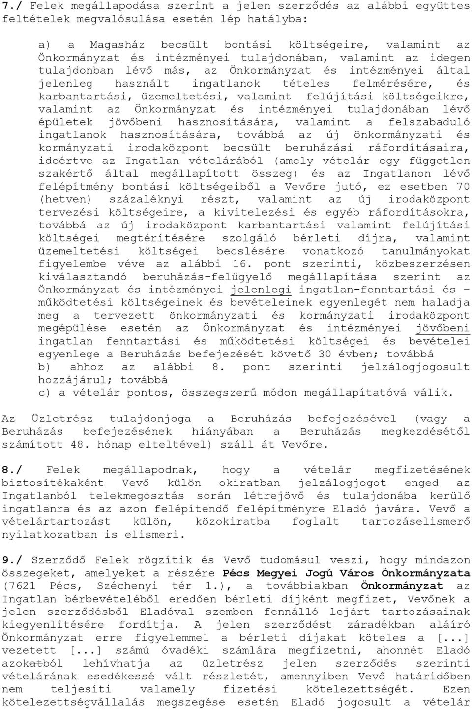 költségeikre, valamint az Önkormányzat és intézményei tulajdonában lévő épületek jövőbeni hasznosítására, valamint a felszabaduló ingatlanok hasznosítására, továbbá az új önkormányzati és kormányzati