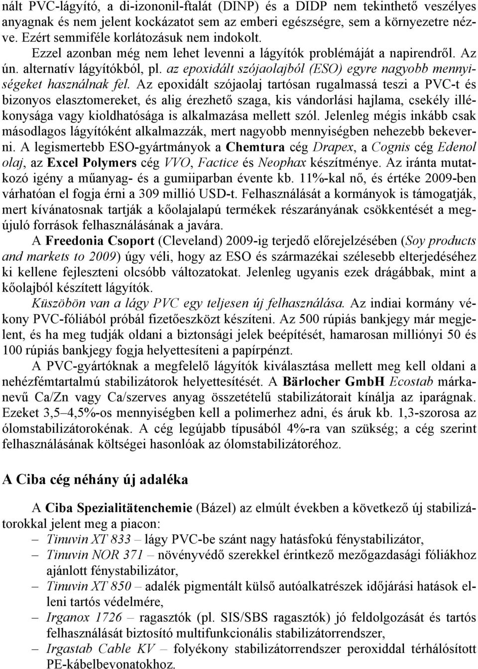 az epoxidált szójaolajból (ESO) egyre nagyobb mennyiségeket használnak fel.
