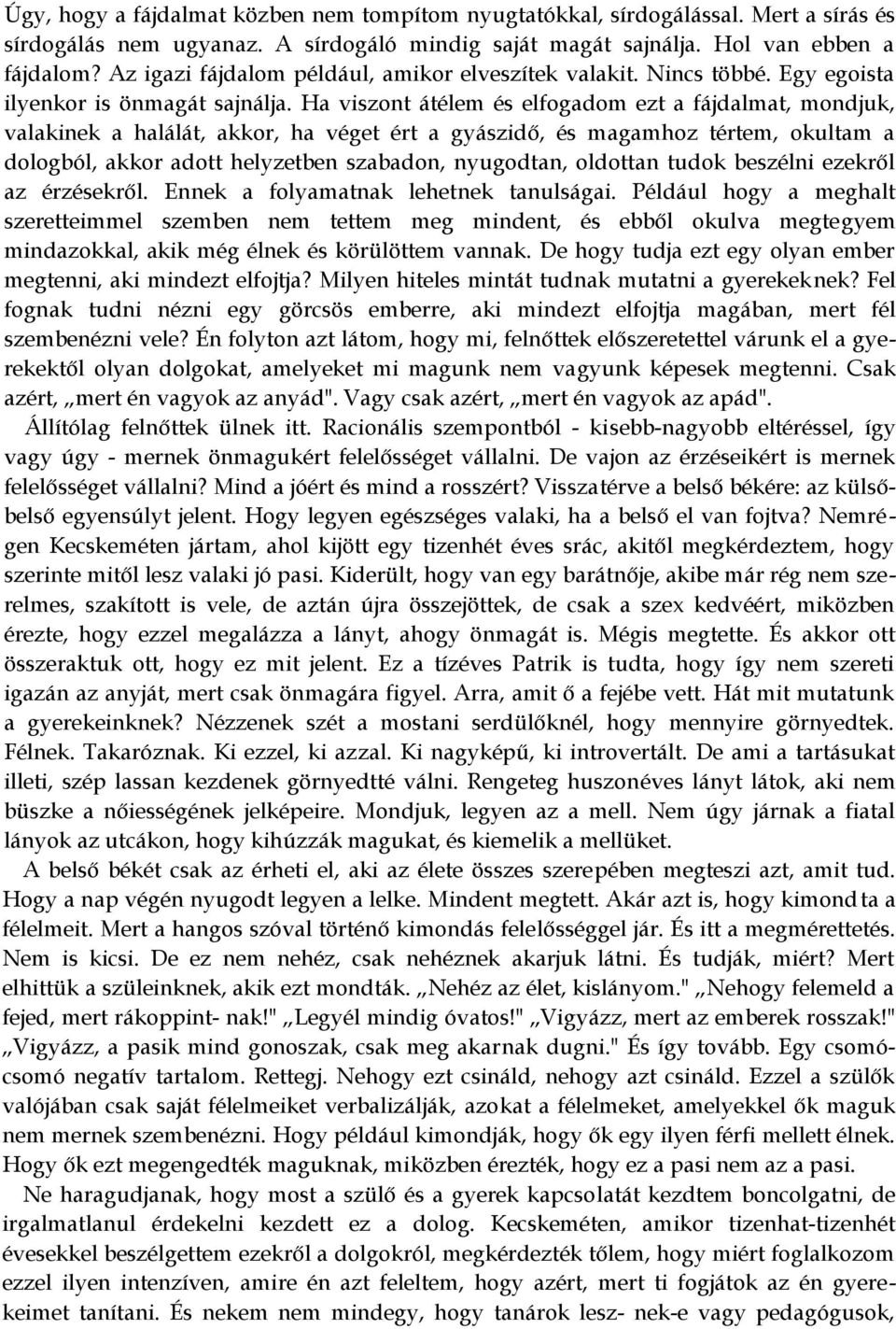 Ha viszont átélem és elfogadom ezt a fájdalmat, mondjuk, valakinek a halálát, akkor, ha véget ért a gyászidő, és magamhoz tértem, okultam a dologból, akkor adott helyzetben szabadon, nyugodtan,