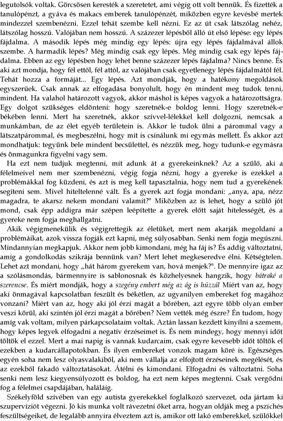 A második lépés még mindig egy lépés: újra egy lépés fájdalmával állok szembe. A harmadik lépés? Még mindig csak egy lépés. Még mindig csak egy lépés fájdalma.