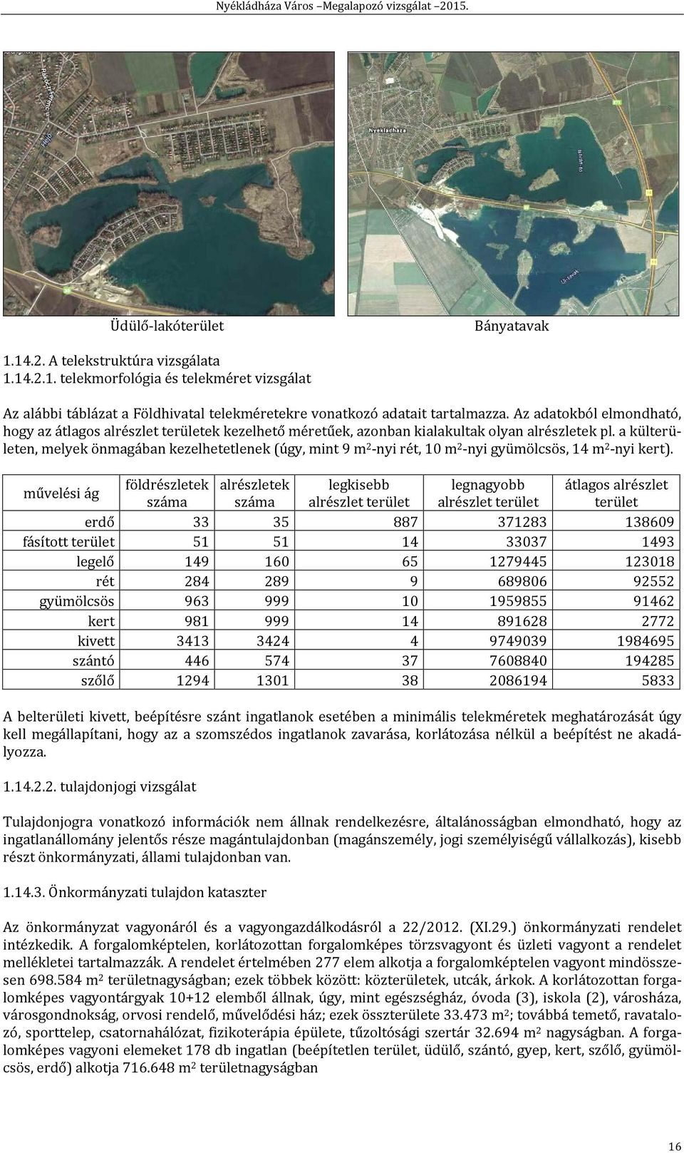 a külterületen, melyek önmagában kezelhetetlenek (úgy, mint 9 m 2 -nyi rét, 10 m 2 -nyi gyümölcsös, 14 m 2 -nyi kert).