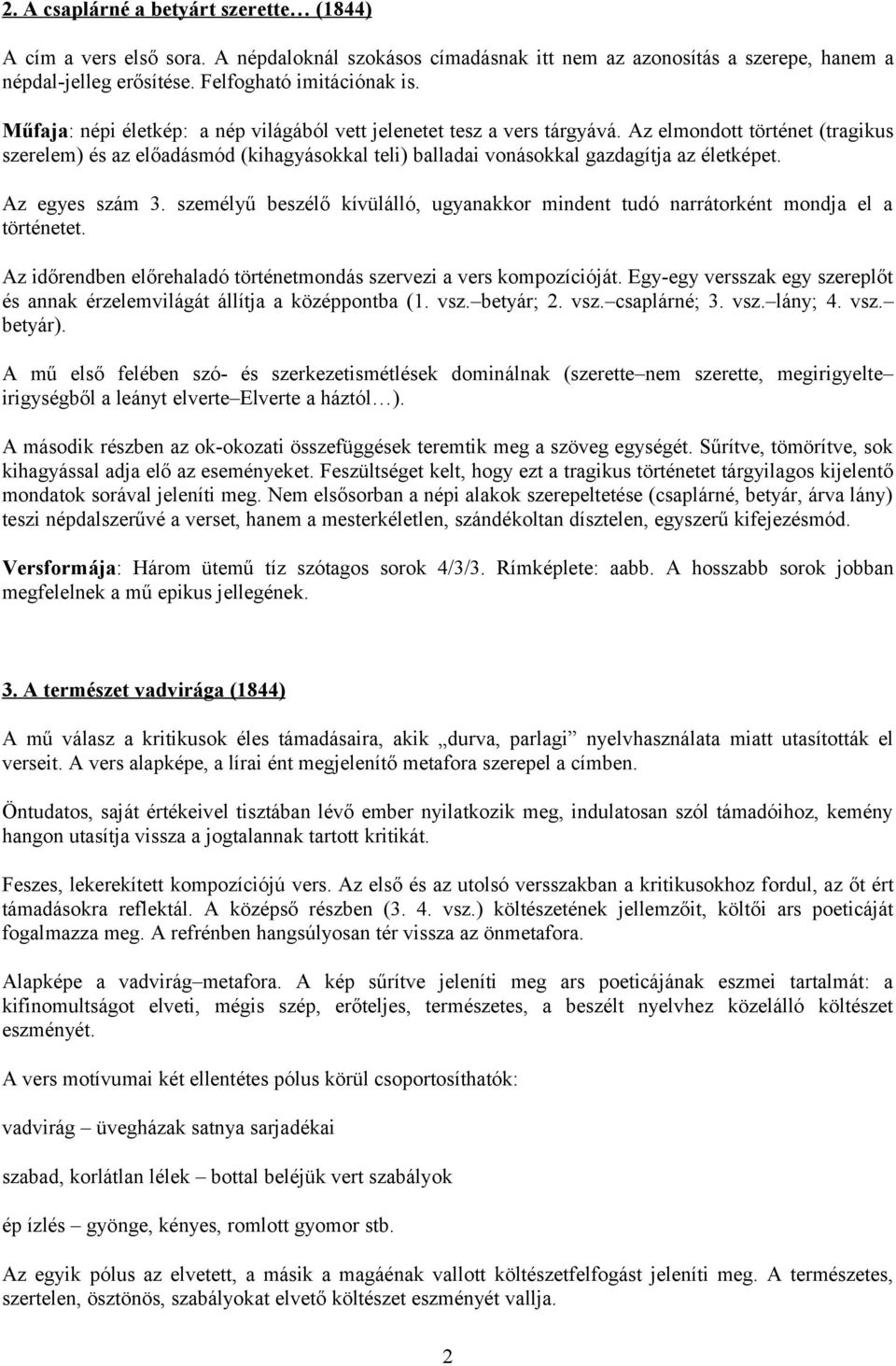 Az egyes szám 3. személyű beszélő kívülálló, ugyanakkor mindent tudó narrátorként mondja el a történetet. Az időrendben előrehaladó történetmondás szervezi a vers kompozícióját.