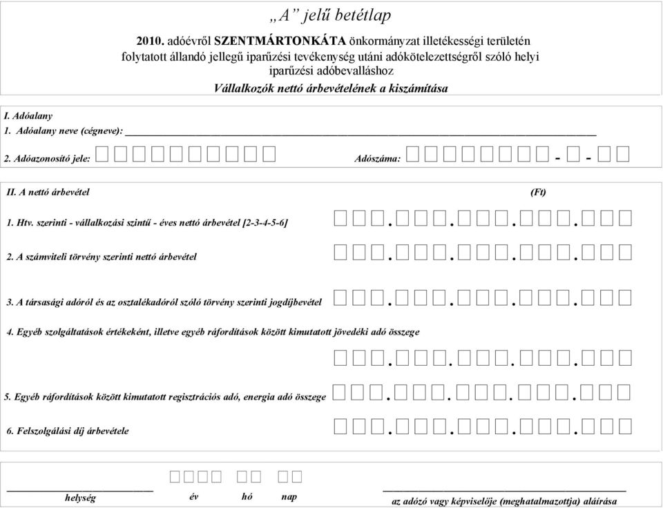 ... 3. A társasági adóról és az osztalékadóról szóló törvény szerinti jogdíjbevétel.... 4.