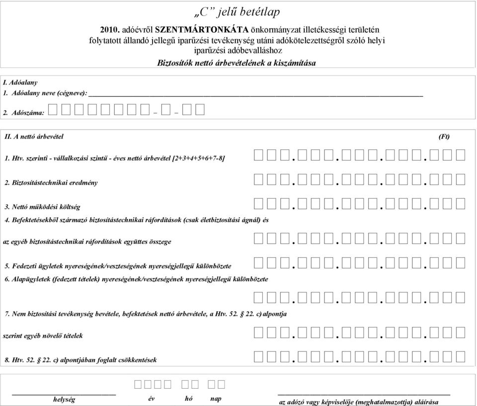 Befektetésekből származó biztosítástechnikai ráfordítások (csak életbiztosítási ágnál) és az egyéb biztosítástechnikai ráfordítások együttes összege.... 5.