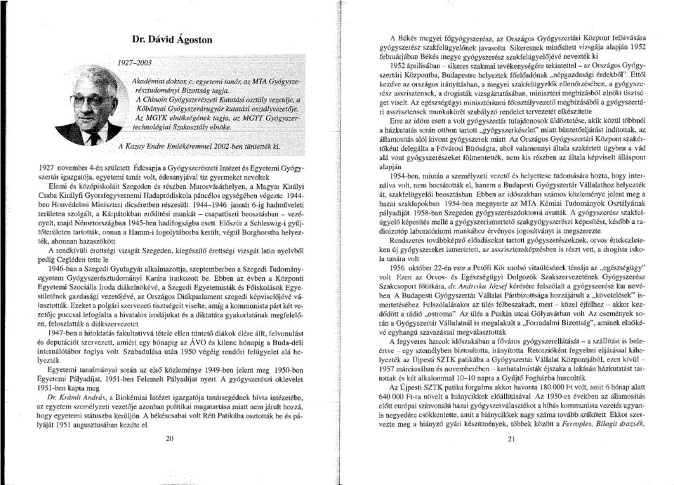 A Kazay Endre Emlékéremmel 2002-ben tüntették Id.