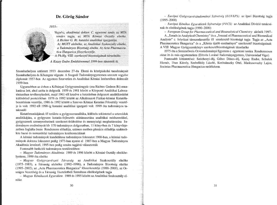 A Kazay Endre Emlékéremmel 1999-ben tüntették ki. Szombathelyen született 1933 december 27-én Elemi és középiskolai tanulmányait Szombathelyen és Kőszegen végezte.