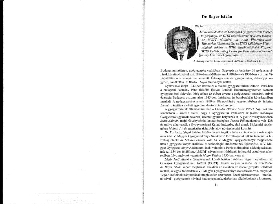 Kábítószer Biza. t. t.' ságának titkára, a WHO Együttmú1cödési Központ (WHO Collaborating Centrefor Drug lnformation and Quality Assurance) igazgatója, A Kazay Endre Emlékéremmel 2003-ban tüntették ki.