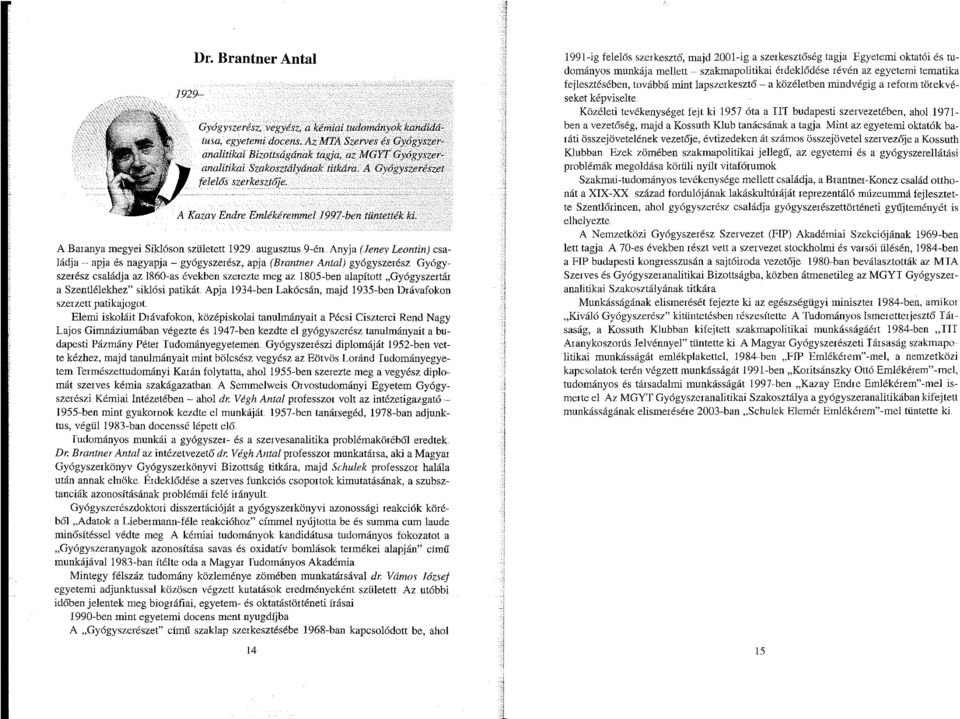 A Baranya megyei Siklóson született 1929 augusztus 9-én.