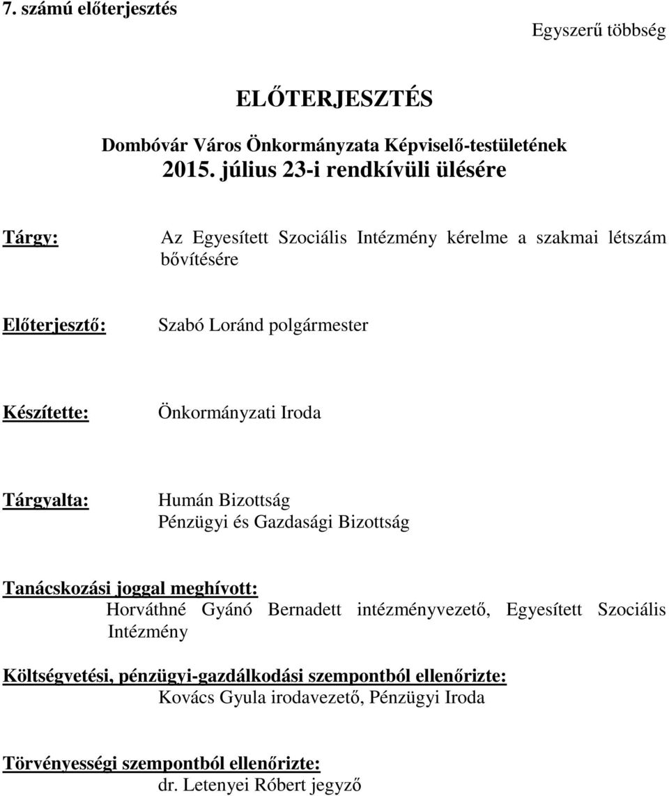 Készítette: Önkormányzati Iroda Tárgyalta: Humán Bizottság Pénzügyi és Gazdasági Bizottság Tanácskozási joggal meghívott: Horváthné Gyánó Bernadett