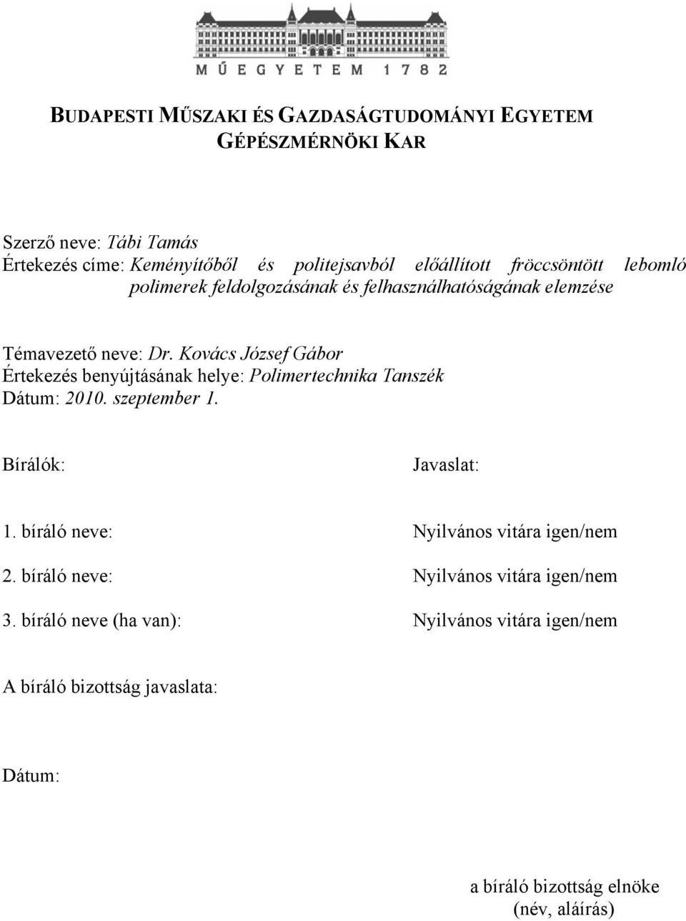 Kovács József Gábor Értekezés benyújtásának helye: Polimertechnika Tanszék Dátum: 2010. szeptember 1. Bírálók: Javaslat: 1.