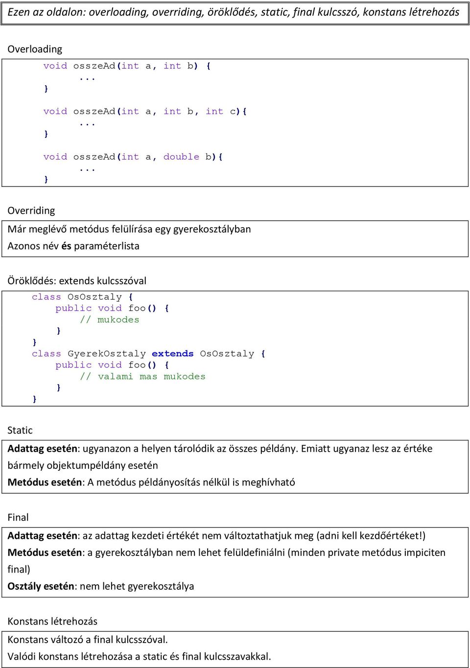 extends OsOsztaly { public void foo() { valami mas mukodes Static Adattag esetén: ugyanazon a helyen tárolódik az összes példány.